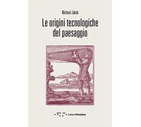 Le origini tecnologiche del paesaggio (Compresse)
