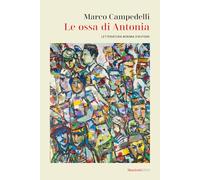 Le ossa di Antonia. Letteratura minima d'autore (Le lampare)