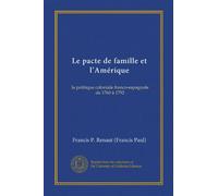 Le pacte de famille et lAmérique: la politique coloniale franco-espagnole de 1760 à 1792