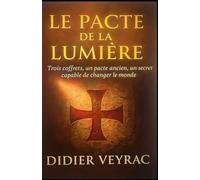 Le Pacte de la Lumière: Trois coffrets, un pacte ancien, un secret capable de changer le monde