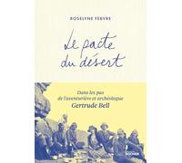 Le pacte du désert: Dans les pas de l'aventurière et archéologue Gertrude Bell