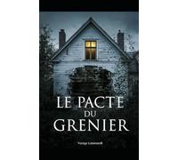 Le Pacte Du Grenier: Sous les tuiles, la vérité attendait. Et elle est monstrueuse. Thriller Psychologique Domestique. Roman à Suspense nouveauté