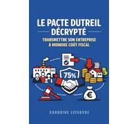Le Pacte Dutreil Décrypté : Transmettre Son Entreprise à Moindre Coût Fiscal: 3 (L'Architecture Patrimoniale Avancée : Holding, Investissement et Transmission)