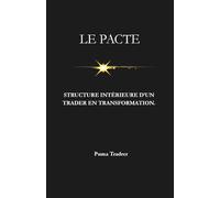 Le Pacte - Psychologie intérieure d'un trader en transformation: Discipline, fidélité et paix intérieure au cœur du trading