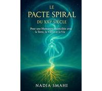 LE PACTE SPIRAL DU XXIᵉ SIÈCLE: Pour une Humanité Réconciliée avec la Terre, la Vérité et la Vie