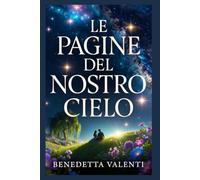 Le pagine del nostro cielo: Storia di un'amicizia indissolubile e di un amore tormentato