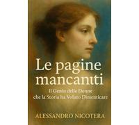 Le Pagine mancanti: Il Genio delle Donne che la Storia ha Voluto Dimenticare