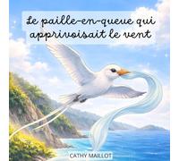 Le Paille-en-queue qui apprivoisait le vent: Une histoire douce pour apaiser les peurs et accompagner l’endormissement