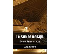 Le Pain de ménage: Comédie en un acte