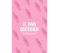 Le pain quotidien: Ton carnet pour tes notes du dimanche et plus...