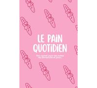 Le pain quotidien: Ton carnet pour tes notes du dimanche et plus... (Le Pain Quotidien - Pour ta marche avec Dieu)