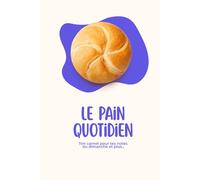 Le Pain Quotidien: Ton carnet pour tes notes du dimanche et plus... (Le Pain Quotidien - Pour ta marche avec Dieu)