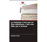 Le Pakistan n'est pas un État défaillant, c'est une idée qui a échoué