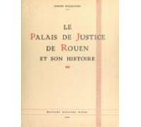 Le Palais De Justice De Rouen Et Son Histoire (ebook)