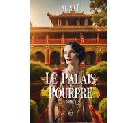 Le Palais Pourpre: Roman historique en Indochine - amour interdit à la cour impériale vietnamienne.