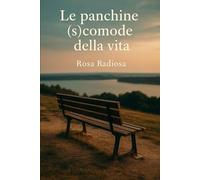 Le panchine (s)comode della vita: Storie che si siedono accanto al cuore