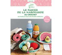 Le panier de la marchande au crochet: 100 modèles pour une épicerie complète !