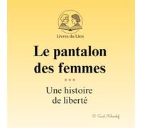 Le pantalon des femmes - Une histoire de liberté: Livre illustré en lecture adaptée, pour créer du lien et stimuler la mémoire autrement (Livres du lien)