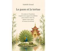 Le paon et la tortue: 52 contes et 14 poèmes inspirés de la sagesse bouddhiste pour éclairer votre vie, apaiser votre esprit et trouver la sérénité