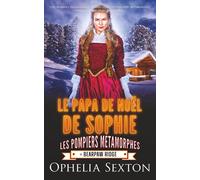 Le Papa de Noël de Sophie: Une romance paranormale de Noël en petite ville avec métamorphes, famille soudée et amis amoureux. (Les Pompiers Métamorphes de Bearpaw Ridge)