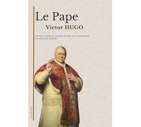 Le Pape: suivi de La Papauté, réponse au Pape de M. Victor Hugo