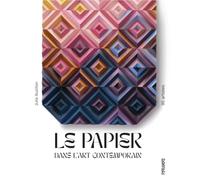 Le papier dans l'art contemporain: 80 artistes