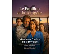 Le papillon et la tempête: Vivre sous l'ombre de la thyroide