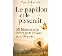 Le papillon et le pissenlit: 50 histoires pour lâcher prise et vivre plus librement (Les Jardins Intérieurs)