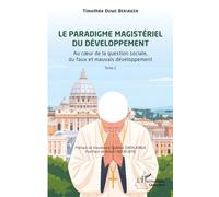 Le paradigme magistériel du développement: Au cœur de la question sociale, du faux et mauvais développement, Tome 1