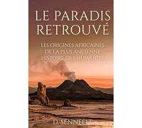 Le Paradis Retrouvé: Les origines africaines de la plus ancienne histoire de l'humanité