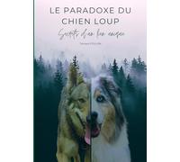 Le paradoxe du chien loup: Secrets d'un lien unique