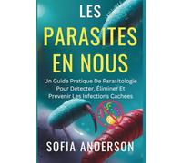 Le Parasites À l'intérieur de nous: Un guide pratique de parasitologie pour Détecter, nettoyer et prévenir Infections cachées: 3 (A Parasite Free Living)