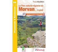 Le parc naturel régional du Morvan... à pied: 24 circuits dont 3 adaptés à la marche nordique: PN22 (Promenade & Randonnée)