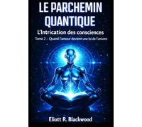 Le Parchemin Quantique : L’Intrication des consciences Tome 2: Quand l’amour devient une loi de l’univers