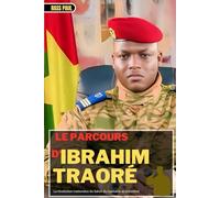 LE PARCOURS D'IBRAHIM TRAORÉ: La révolution inattendue du Sahel, du capitaine au président