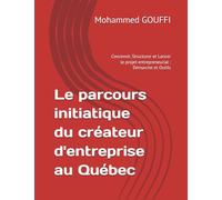 Le parcours initiatique du créateur d'entreprise au Québec: Concevoir, Structurer et Lancer le projet entrepreneurial : Démarche et Outils
