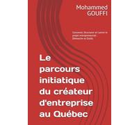 Le parcours initiatique du créateur d'entreprise au Québec: Concevoir, Structurer et Lancer le projet entrepreneurial : Démarche et Outils