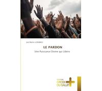 Le Pardon: Une Puissance Divine qui Libère