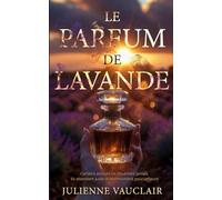 Le parfum de lavande: Une romance contemporaine bouleversante au cœur de la Provence