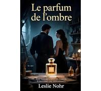 Le parfum de l'ombre: Elle voulait créer un parfum. Il en a fait une dépendance.