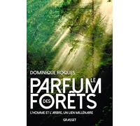 Le parfum des forêts: L'homme et l'arbre, un lien millénaire