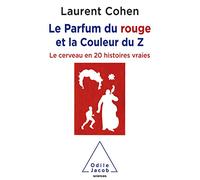 Le Parfum du rouge et la Couleur du Z: Le cerveau en 20 histoires vraies