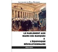 Le Parlement aux mains des banques & L’équivoque révolutionnaire: IV (Oeuvres de Paul Rassinier)