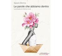 Le parole che abbiamo dentro. La strada di ritorno a sé (Microstorie)