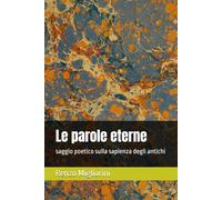Le parole eterne: saggio poetico sulla sapienza degli antichi