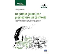 Le parole giuste per promuovere un territorio. Tecniche di storytelling gentile. Con video corso (Apogeo education)