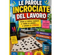 LE PAROLE INCROCIATE DEL LAVORO: Trova le parole durante il turno di lavoro… e spegni lo stress