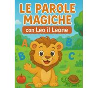 Le parole magiche con Leo il leone: Attività di logopedia per bambini 3-5 anni - Gioca, impara e parla meglio!