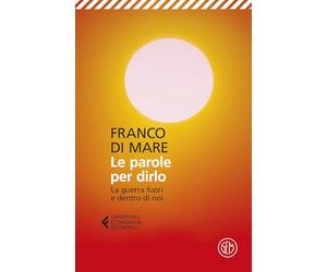 Le parole per dirlo. La guerra fuori e dentro di noi (Universale Economica Feltrinelli)
