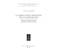 Le parole per l'immagine della sofferenza. I letterati rinascimentali alla prova del Laocoonte (Biblioteca dell'«Archivum Romanicum». Serie I: Storia, letteratura, paleografia)